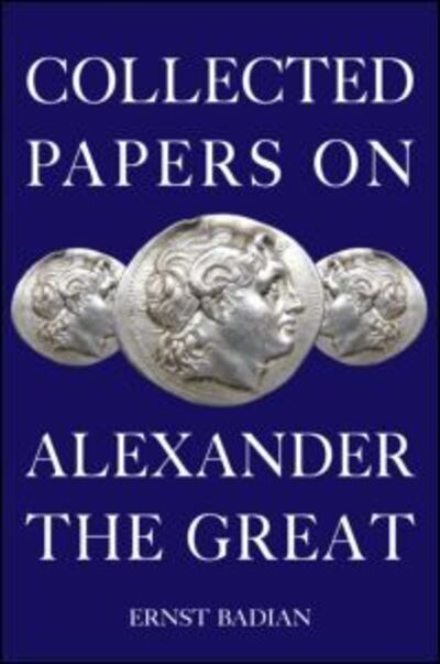 Cover for Ernst Badian · Collected Papers on Alexander the Great (Paperback Book) (2013)