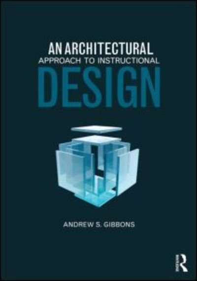 Cover for Gibbons, Andrew S. (Brigham Young University, USA) · An Architectural Approach to Instructional Design (Pocketbok) (2013)