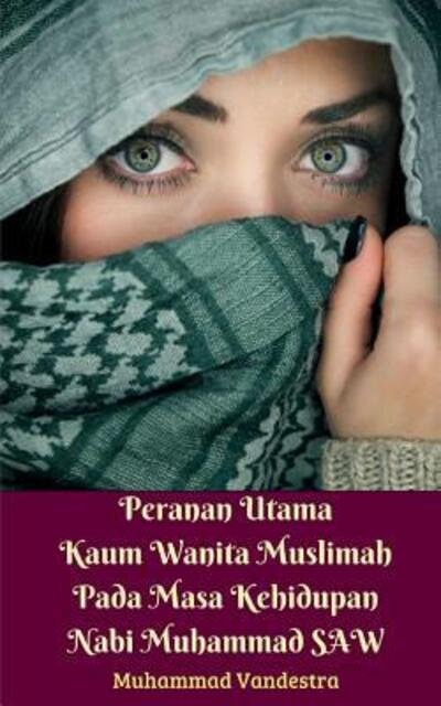 Cover for Muhammad Vandestra · Peranan Utama Kaum Wanita Muslimah Pada Masa Kehidupan Nabi Muhammad SAW (Taschenbuch) (2024)