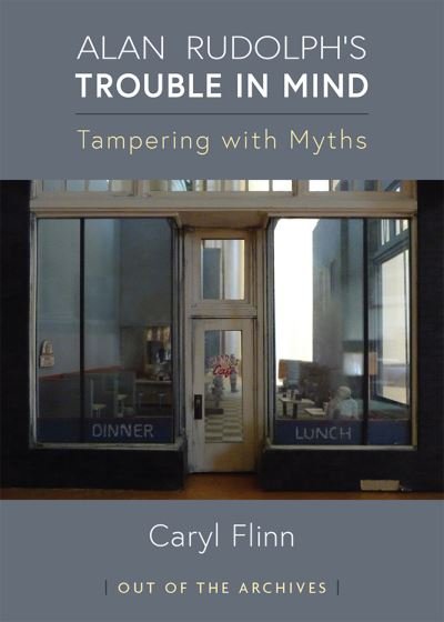 Cover for Caryl Flinn · Alan Rudolph's Trouble in Mind: Tampering with Myths - Out of the Archives (Paperback Bog) (2023)