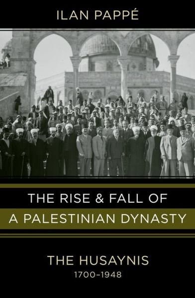 Cover for Ilan Pappé · The rise and fall of a Palestinian dynasty (Book) (2011)