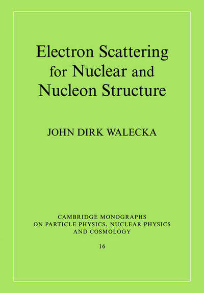 Cover for Walecka, John Dirk (College of William and Mary, Virginia) · Electron Scattering for Nuclear and Nucleon Structure - Cambridge Monographs on Particle Physics, Nuclear Physics and Cosmology (Paperback Book) (2005)