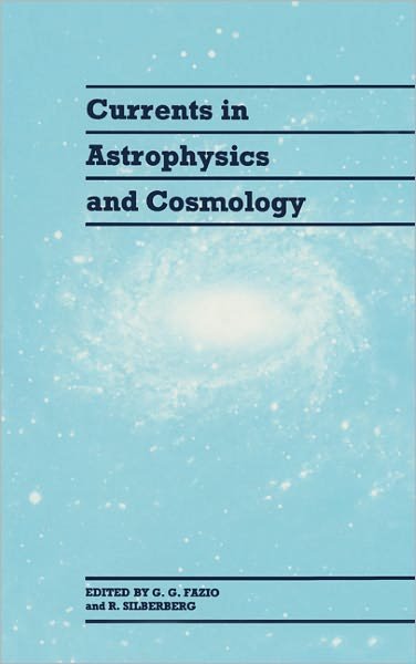 Cover for G G Fazio · Currents in Astrophysics and Cosmology (Hardcover Book) (1993)