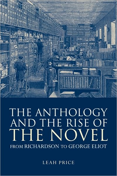 Cover for Price, Leah (Harvard University, Massachusetts) · The Anthology and the Rise of the Novel: From Richardson to George Eliot (Paperback Book) (2003)