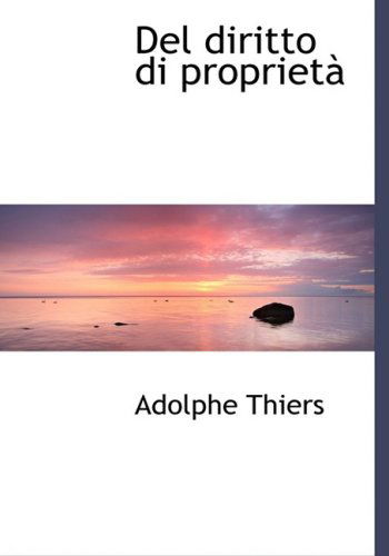 Cover for Adolphe Thiers · Del Diritto Di Proprietan (Hardcover Book) [Large Print, Italian, Lrg edition] (2008)