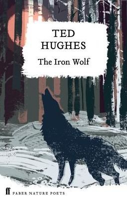 Cover for Ted Hughes · The Iron Wolf: Collected Animal Poems Vol 1 (Hardcover bog) [Main edition] (2019)