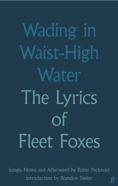 Wading in Waist-High Water: The Lyrics of Fleet Foxes - Fleet Foxes - Livros - Faber & Faber - 9780571378395 - 1 de junho de 2023