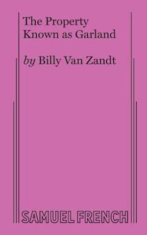 The Property Known as Garland - Billy Van Zandt - Books - Samuel French Ltd - 9780573642395 - 2007