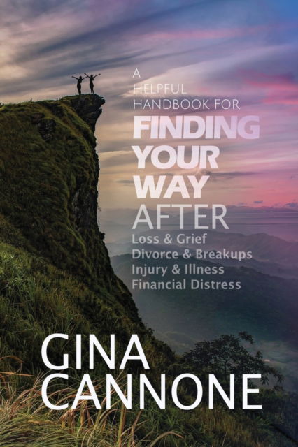 Cover for Gina Cannone · Finding Your Way: AFTER Loss and Grief, Divorce and Relationship Breakups, Injury and Illness, and Financial Distress (Paperback Book) (2020)