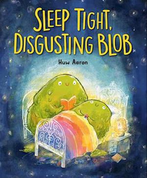 Cover for Huw Aaron · Sleep Tight, Disgusting Blob (Book) (2025)