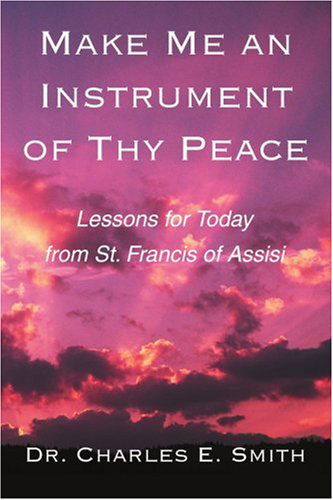 Cover for Charles Smith · Make Me an Instrument of Thy Peace: Lessons for Today from St. Francis of Assisi (Pocketbok) (2003)