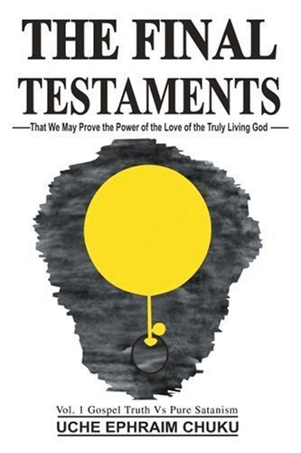 Cover for Uche Chuku · The Final Testaments: That We May Prove the Power of the Love of the Truly Living God (Pocketbok) (2004)