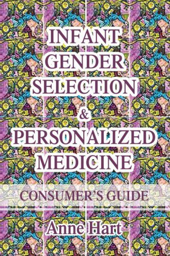 Cover for Anne Hart · Infant Gender Selection &amp; Personalized Medicine: Consumer's Guide (Paperback Book) (2005)