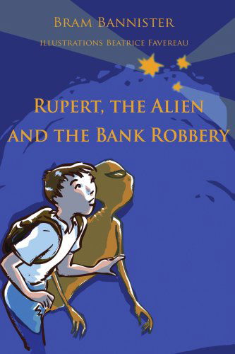 Cover for Bram Bannister · Rupert, the Alien and the Bank Robbery (Taschenbuch) (2007)