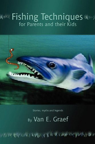 Cover for Van Graef · Fishing Techniques for Parents and Their Kids: Stories, Myths and Legends (Paperback Book) (2008)
