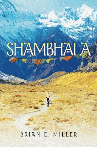 Shambhala - Brian E Miller - Books - Wolf William Publishing - 9780615647395 - July 12, 2012