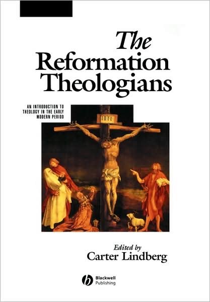 Cover for C Lindberg · The Reformation Theologians: An Introduction to Theology in the Early Modern Period - The Great Theologians (Taschenbuch) (2001)