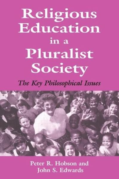 Religious Education in a Pluralist Society: The Key Philosophical Issues - John Edwards - Books - Taylor & Francis Ltd - 9780713040395 - March 30, 1999