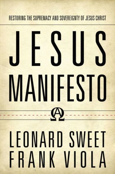 Cover for Leonard Sweet · Jesus Manifesto: Restoring the Supremacy and Sovereignty of Jesus Christ (Paperback Book) (2016)