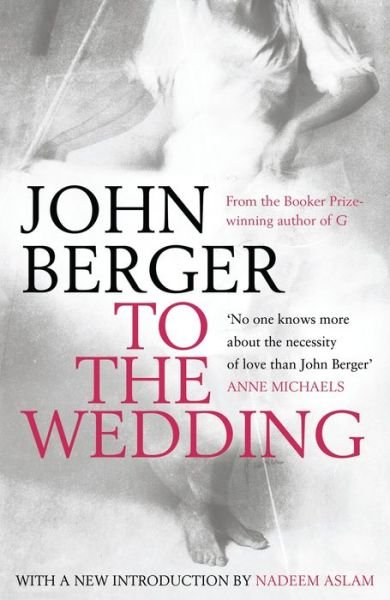 To the Wedding - John Berger - Books - Bloomsbury Publishing PLC - 9780747599395 - April 20, 2009