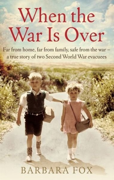 Cover for Barbara Fox · When the War Is Over: Far from home, far from family, safe from the war - a true story of two Second World War evacuees (Paperback Book) (2016)