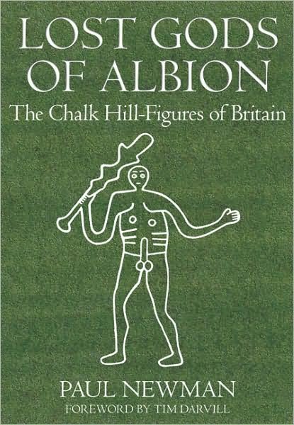 Lost Gods of Albion: The Chalk Hill-Figures of Britain - Paul Newman - Livres - The History Press Ltd - 9780752449395 - 1 mars 2009