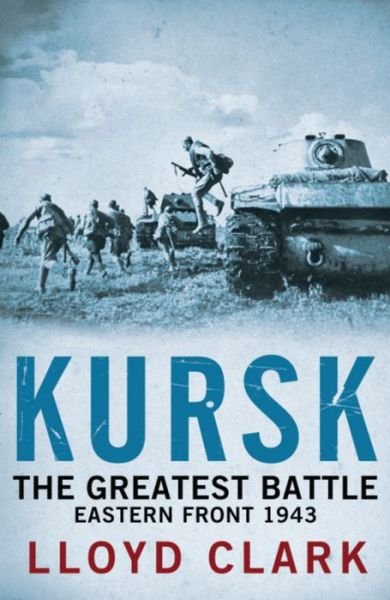 Cover for Lloyd Clark · Kursk: The Greatest Battle (Paperback Book) (2012)