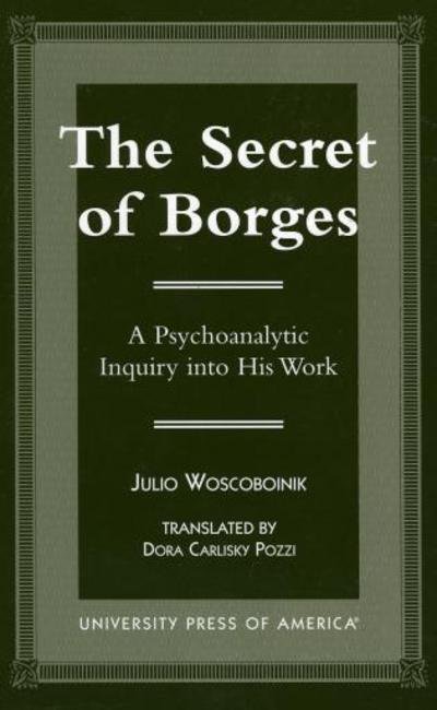 Cover for Julio Woscoboinik · The Secret of Borges: A Psychoanalytic Inquiry into His Work (Paperback Book) (1998)