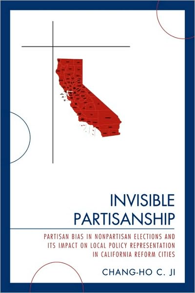 Cover for Chang-Ho C. Ji · Invisible Partisanship: Partisan Bias in Nonpartisan Elections and Its Impact on Local Policy Representation in California Reform Cities (Paperback Book) (2008)