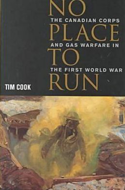 No Place to Run: The Canadian Corps and Gas Warfare in the First World War - Tim Cook - Books - University of British Columbia Press - 9780774807395 - October 1, 1999