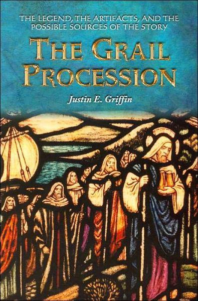 Cover for Justin E. Griffin · The Grail Procession: The Legend, the Artifacts, and the Possible Sources of the Story (Taschenbuch) (2004)