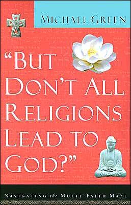 "But Don't All Religions Lead to God?" - Michael Green - Bøker - Baker Books - 9780801064395 - 1. oktober 2002