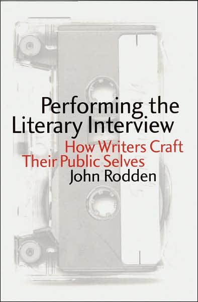 Cover for John Rodden · Performing the Literary Interview: How Writers Craft Their Public Selves (Hardcover bog) (2001)