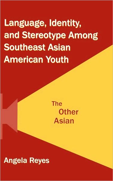 Cover for Reyes, Angela (Hunter College, City University of New York, USA) · Language, Identity, and Stereotype Among Southeast Asian American Youth: The Other Asian (Hardcover Book) (2006)