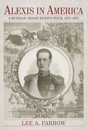 Cover for Lee A. Farrow · Alexis in America: A Russian Grand Duke's Tour, 1871-1872 (Gebundenes Buch) (2014)