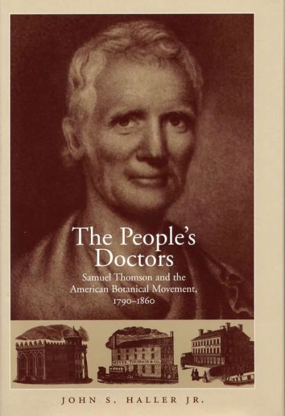 Cover for John S. Haller · The People's Doctor: Samuel Thomson and the American Botanical Movement 1790-1860 (Hardcover Book) (2000)