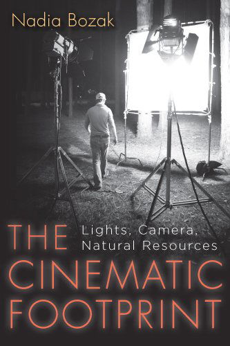 Nadia Bozak · The Cinematic Footprint: Lights, Camera, Natural Resources (Paperback Book) (2011)