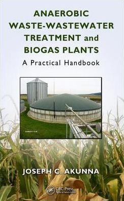 Cover for Akunna, Joseph Chukwuemeka (University of Abertay Dundee, Dundee, United Kingdom) · Anaerobic Waste-Wastewater Treatment and Biogas Plants: A Practical Handbook (Hardcover Book) (2018)