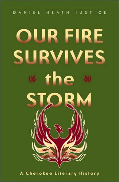 Cover for Daniel Heath Justice · Our Fire Survives the Storm: A Cherokee Literary History - Indigenous Americas (Paperback Book) [Annotated edition] (2006)