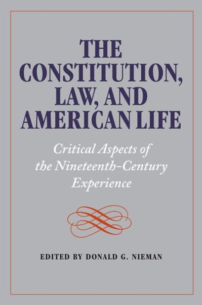 Cover for Donald G Nieman · The Constitution, Law, and American Life: Critical Aspects of the Nineteenth-Century Experience (Paperback Book) (2011)