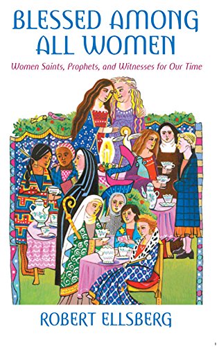 Blessed Among All Women: Women Saints, Prophets, and Witnesses for Our Time - Robert Ellsberg - Książki - Crossroad Publishing Co ,U.S. - 9780824524395 - 1 kwietnia 2007