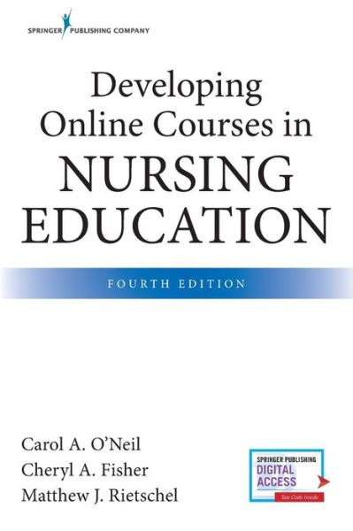 Developing Online Courses in Nursing Education, Fourth Edition - O'Neil, Carol, PhD, RN, CNE - Books - Springer Publishing Co Inc - 9780826140395 - June 6, 2019