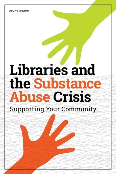 Cover for Cindy Grove · Libraries and the Substance Abuse Crisis: Supporting Your Community (Paperback Bog) (2020)