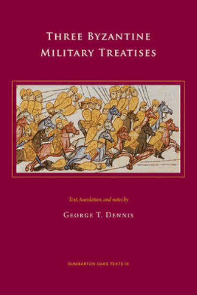 Cover for George T Dennis · Three Byzantine Military Treatises - Dumbarton Oaks Texts (Paperback Book) (2009)