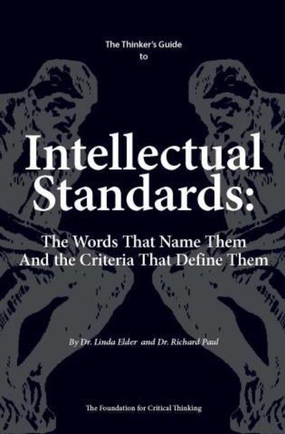 The Thinker's Guide to Intellectual Standards: The Words that Name Them and the Criteria that Define Them - Thinker's Guide Library - Linda Elder - Bøker - Foundation for Critical Thinking - 9780944583395 - 2008
