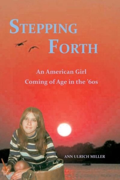Cover for Ann Ulrich Miller · Stepping Forth: an American Girl Coming of Age in the 60s (Paperback Bog) (2015)