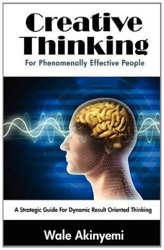 Cover for Wale Akinyemi · Creative Thinking For Phenomenally Effective People (Paperback Book) (2011)