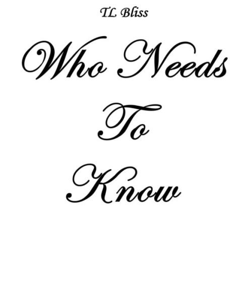 Cover for Tl Bliss · Who Needs To Know (Paperback Book) (2016)