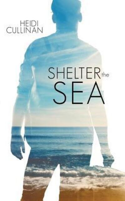 Shelter the Sea - Heidi Cullinan - Books - Heidi Cullinan - 9780996120395 - April 18, 2017