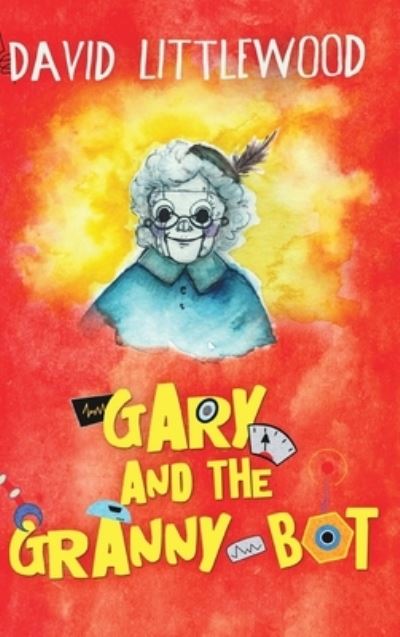 Cover for David Littlewood · Gary and the Granny-Bot (Hardcover Book) (2021)